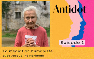 🎙️Podcast Antidot – épisode #1 : Comment la médiation humaniste peut-elle nous aider à surmonter les conflits et restaurer le dialogue ? avec Jacqueline Morineau.