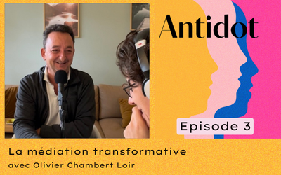 🎙️Podcast Antidot – épisode #3 : La médiation transformative : une approche non directive du conflit avec Olivier Chambert-Loir, médiateur, accompagnateur et formateur.