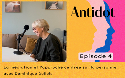 🎙️Podcast Antidot – épisode #4 : La médiation et l’approche centrée sur la personne avec Dominique Dollois.