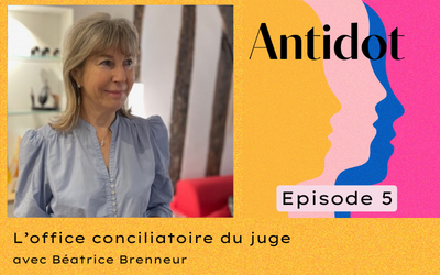 🎙️Podcast Antidot – épisode #5 : L’office conciliatoire du juge avec Béatrice Brenneur.