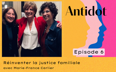 🎙️Podcast Antidot – épisode #6 : Réinventer la justice familiale avec Marie-France Carlier.